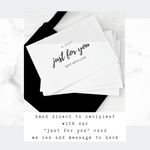 "just for you" gift card, with a personal message if you choose.